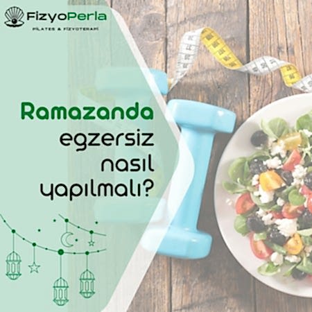 Ramazanda egzersiz nasıl yapılmalı?